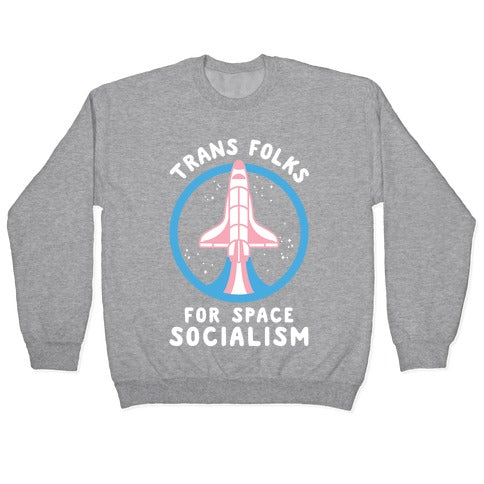 Trans Folks For Space Socialism Crewneck Sweatshirt